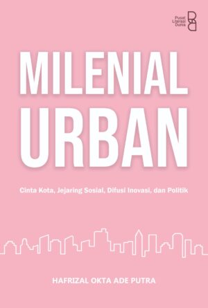 Milenial Urban: Cinta Kota, Jejaring Sosial, Difusi Inovasi, dan Politik