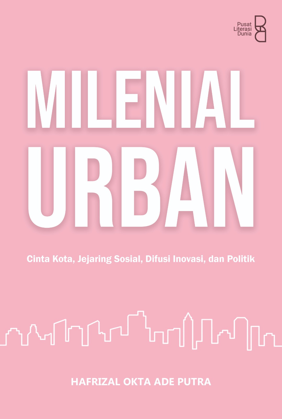 Milenial Urban: Cinta Kota, Jejaring Sosial, Difusi Inovasi, dan Politik