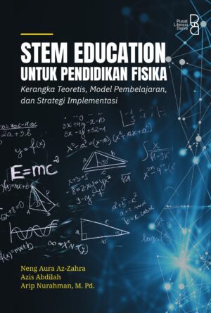 STEM Education Untuk Pendidikan Fisika: Kerangka Teoretis, Model Pembelajaran, dan Strategi Implementasi