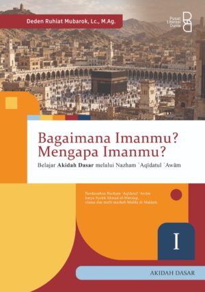 Bagaimana Imanmu? Mengapa Imanmu?: Belajar Akidah Dasar melalui Nazham ʿAqīdatul ʿAwām
